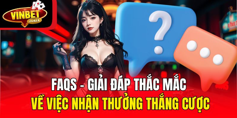 FAQs - Giải đáp thắc mắc về việc nhận thưởng thắng cược