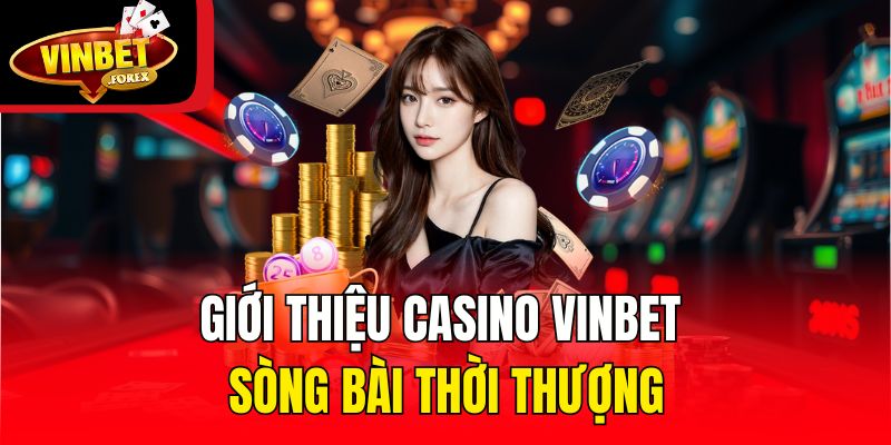 Giới thiệu casino Vinbet - Sòng bài thời thượng