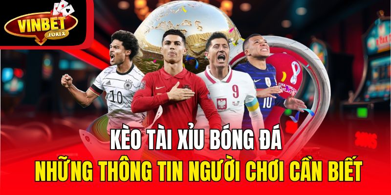 Kèo tài xỉu bóng đá và các kiểu cược thường gặp