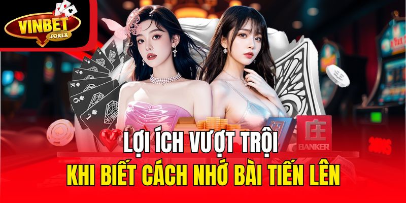 Lợi ích vượt trội khi biết cách nhớ bài Tiến Lên
