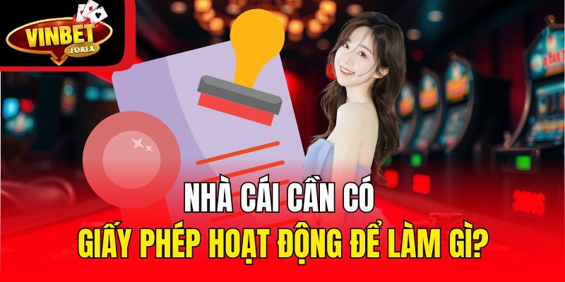 Nhà cái cần có giấy phép hoạt động để làm gì?